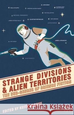 Strange Divisions and Alien Territories: The Sub-Genres of Science Fiction Brooke, Keith 9780230249677 PALGRAVE MACMILLAN