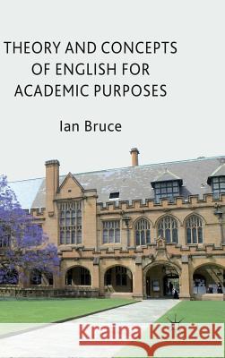 Theory and Concepts of English for Academic Purposes Ian Bruce 9780230249745