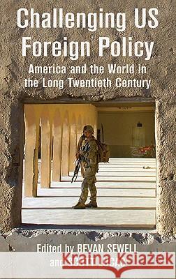 Challenging US Foreign Policy: America and the World in the Long Twentieth Century Sewell, B. 9780230249899 Palgrave MacMillan