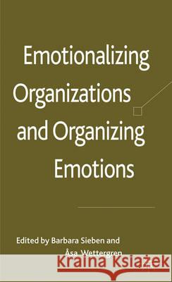 Emotionalizing Organizations and Organizing Emotions Barbara Sieben Sa Wettergren 9780230250154 Palgrave MacMillan