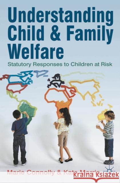 Understanding Child and Family Welfare: Statutory Responses to Children at Risk Connolly, Marie 9780230250192