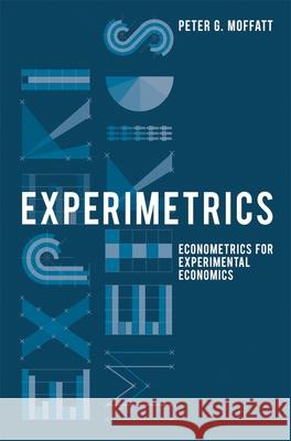 Experimetrics: Econometrics for Experimental Economics Peter G. Moffatt 9780230250239 Palgrave MacMillan
