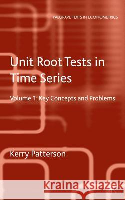 Unit Root Tests in Time Series Volume 1: Key Concepts and Problems Patterson, K. 9780230250246 Palgrave MacMillan
