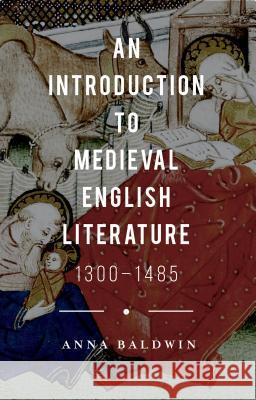 An Introduction to Medieval English Literature: 1300-1485 Anna Baldwin 9780230250369 Palgrave MacMillan