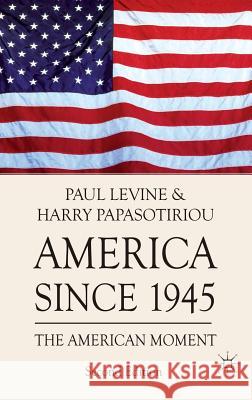 America Since 1945: The American Moment Levine, Paul 9780230251441 Palgrave MacMillan