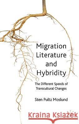 Migration Literature and Hybridity: The Different Speeds of Transcultural Change Moslund, S. 9780230251465 Palgrave MacMillan