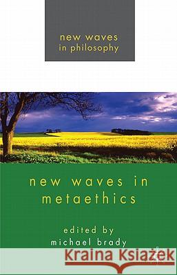 New Waves in Metaethics Michael Brady 9780230251618 Palgrave MacMillan