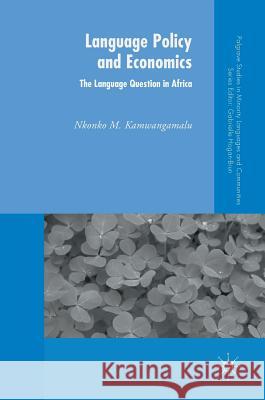 Language Policy and Economics: The Language Question in Africa Nkonko M. Kamwangamalu 9780230251724 Palgrave MacMillan