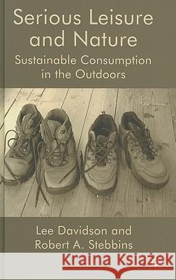 Serious Leisure and Nature: Sustainable Consumption in the Outdoors Davidson, L. 9780230252011 Palgrave MacMillan