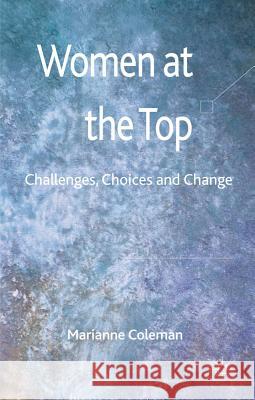 Women at the Top: Challenges, Choices and Change Coleman, Marianne 9780230252202