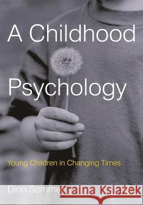 A Childhood Psychology: Young Children in Changing Times Sommer, Dion 9780230252240