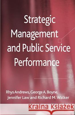 Strategic Management and Public Service Performance Rhys Andrews George Boyne Jennifer Law 9780230252424 Palgrave MacMillan