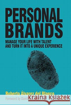 Personal Brands: Manage Your Life with Talent and Turn It Into a Unique Experience Álvarez del Blanco, Roberto 9780230252639 Palgrave MacMillan