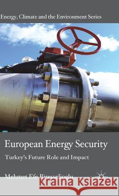 European Energy Security: Turkey's Future Role and Impact Biresselioglu, M. 9780230252684 Palgrave MacMillan