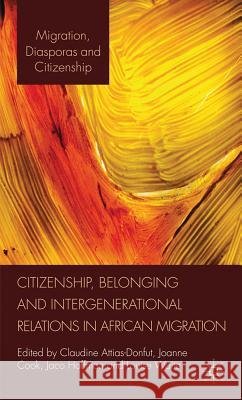 Citizenship, Belonging and Intergenerational Relations in African Migration Claudine Attias-Donfut Joanne Cook Jaco Hoffman 9780230252745 Palgrave Macmillan