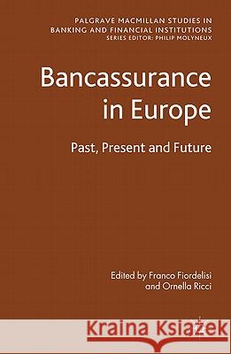Bancassurance in Europe: Past, Present and Future Fiordelisi, F. 9780230271555 Palgrave Macmillan Studies in Banking and Fin