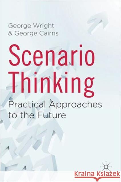 Scenario Thinking: Practical Approaches to the Future Wright, G. 9780230271562 0