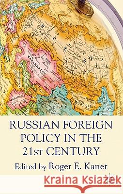 Russian Foreign Policy in the 21st Century Roger E. Kanet 9780230271678