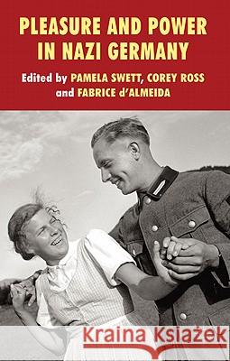 Pleasure and Power in Nazi Germany Corey Ross Pamela Swett Fabrice Dalmeida 9780230271685