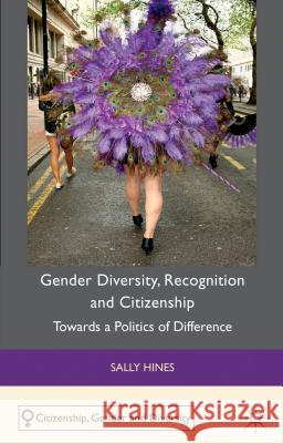 Gender Diversity, Recognition and Citizenship: Towards a Politics of Difference Hines, S. 9780230271890 0