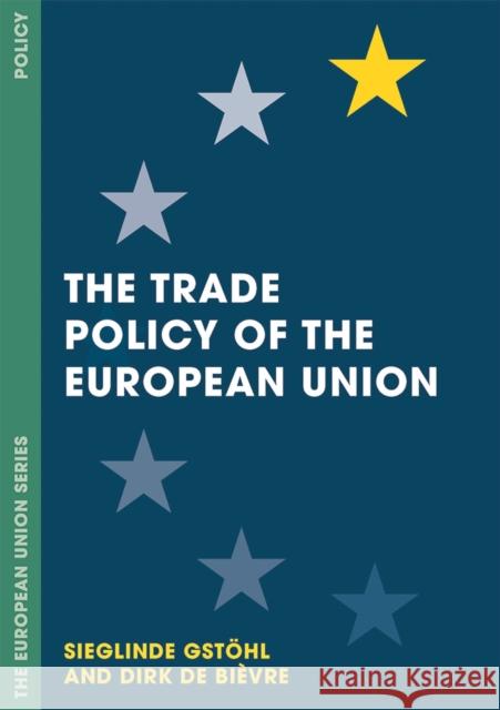 The Trade Policy of the European Union Sieglinde Gstohl Dirk D 9780230271975 Palgrave