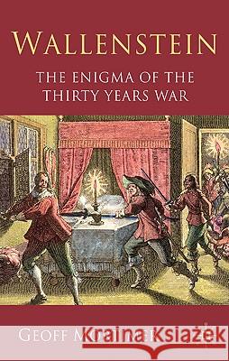 Wallenstein: The Enigma of the Thirty Years War Mortimer, G. 9780230272132 0