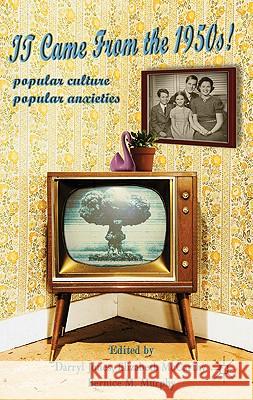 It Came from the 1950s!: Popular Culture, Popular Anxieties Jones, Darryl 9780230272217