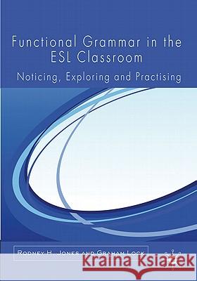 Functional Grammar in the ESL Classroom: Noticing, Exploring and Practicing Jones, R. 9780230272385 Palgrave MacMillan