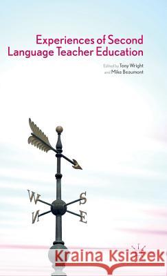 Experiences of Second Language Teacher Education Tony Wright Mike Beaumont 9780230272422 Palgrave MacMillan
