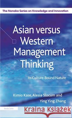 Asian Versus Western Management Thinking: Its Culture-Bound Nature Kase, Kimio 9780230272934 Palgrave MacMillan