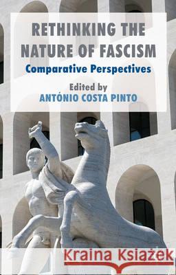 Rethinking the Nature of Fascism: Comparative Perspectives Costa Pinto, António 9780230272958 Palgrave MacMillan