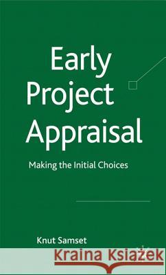 Early Project Appraisal: Making the Initial Choices Samset, K. 9780230273245 PALGRAVE MACMILLAN