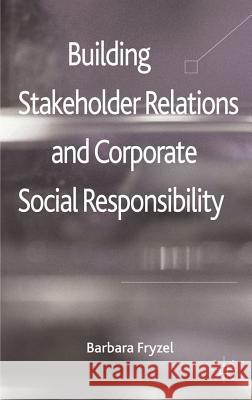 Building Stakeholder Relations and Corporate Social Responsibility Barbara Fryzel 9780230273252 Palgrave MacMillan