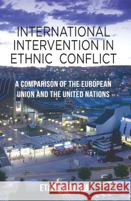 International Intervention in Ethnic Conflict: A Comparison of the European Union and the United Nations Tannam, Etain 9780230273351 Palgrave MacMillan