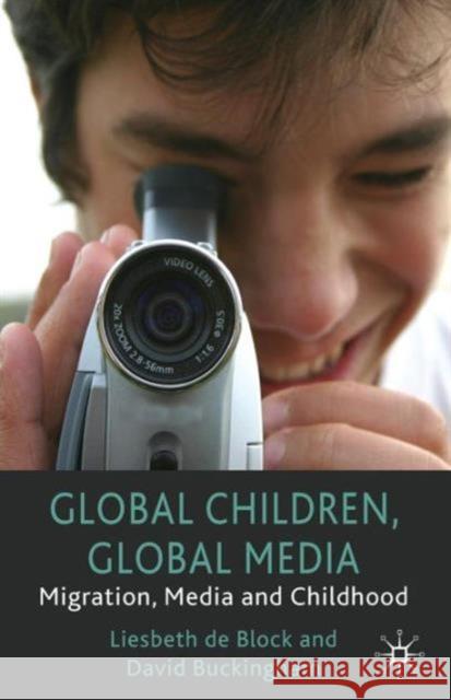 Global Children, Global Media: Migration, Media and Childhood Buckingham, D. 9780230273443 Palgrave MacMillan