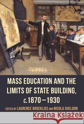 Mass Education and the Limits of State Building, C.1870-1930 Brockliss, L. 9780230273504