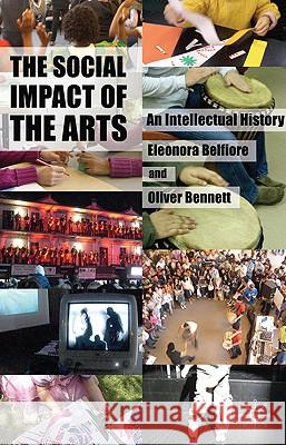 The Social Impact of the Arts: An Intellectual History Belfiore, Eleonora 9780230273511