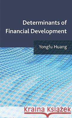 Determinants of Financial Development Yongfu Huang 9780230273672