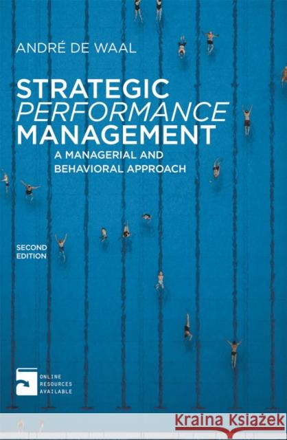 Strategic Performance Management: A Managerial and Behavioral Approach Waal, Andre de 9780230273856