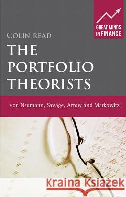 The Portfolio Theorists: Von Neumann, Savage, Arrow and Markowitz Read, C. 9780230274143 Great Minds in Finance