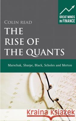 The Rise of the Quants: Marschak, Sharpe, Black, Scholes and Merton Read, C. 9780230274174 Palgrave Macmillan