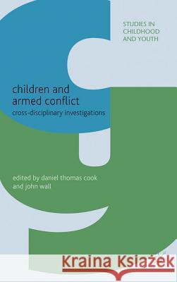 Children and Armed Conflict: Cross-Disciplinary Investigations Cook, D. 9780230274433