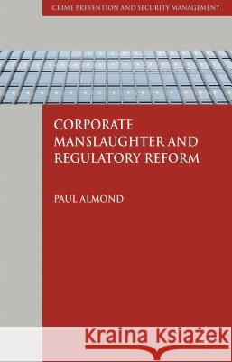 Corporate Manslaughter and Regulatory Reform Paul Almond 9780230274525 0