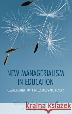 New Managerialism in Education: Commercialization, Carelessness and Gender Lynch, Kathleen 9780230275119