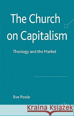 The Church on Capitalism: Theology and the Market Poole, Eve 9780230275164 PALGRAVE MACMILLAN
