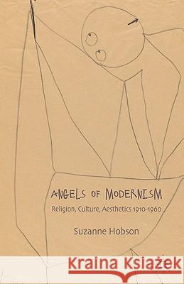 Angels of Modernism: Religion, Culture, Aesthetics 1910-1960 Hobson, S. 9780230275393 Palgrave MacMillan