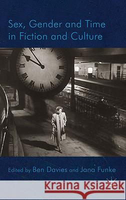 Sex, Gender and Time in Fiction and Culture Ben Davies Jana Funke 9780230275478 Palgrave MacMillan