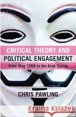 Critical Theory and Political Engagement: From May '68 to the Arab Spring Pawling, C. 9780230275652 Palgrave MacMillan