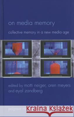 On Media Memory: Collective Memory in a New Media Age Neiger, M. 9780230275683 Palgrave MacMillan