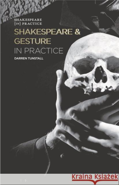 Shakespeare and Gesture in Practice: Shakespeare in Practice Tunstall, Darren 9780230276420